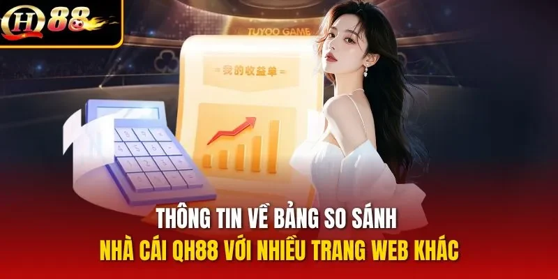 Thông tin về bảng so sánh nhà cái QH88 với nhiều trang web khác